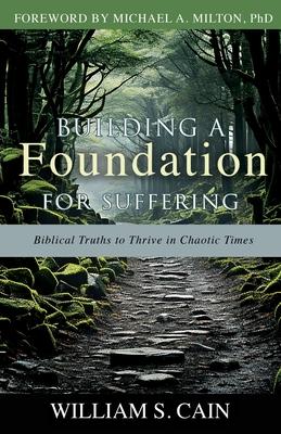 Building a Foundation for Suffering: Biblical Truths to Thrive in Chaotic Times