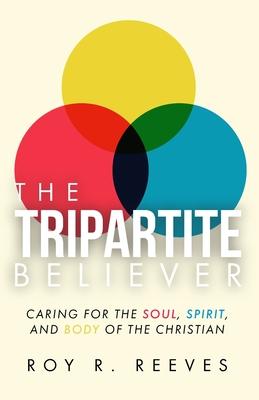 The Tripartite Believer: Caring for the Soul, Spirit and Body of the Christian