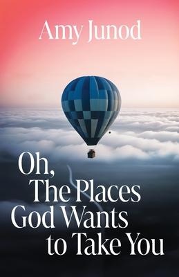 Oh, the Places God Wants to Take You