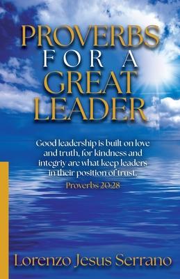 Proverbs For A Great Leader: Good leadership