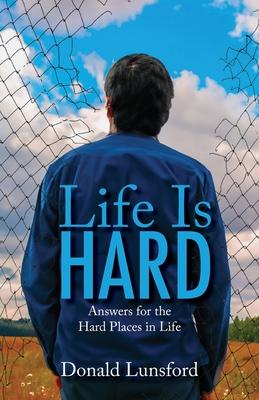 Life Is Hard: Answers for the Hard Places in Life