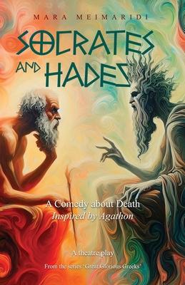 Socrates and Hades: A Comedy About Death, Inspired by Agathon