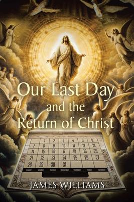 Our Last Day and the Return of Christ