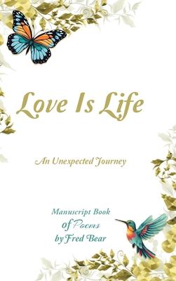 Love Is Life MANUSCRIPT BOOK of Poems: An Unexpected Journey