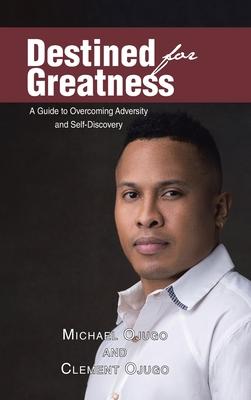 Destined for Greatness: A Guide to Overcoming Adversity and Self-Discovery