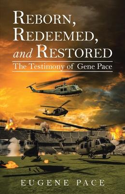 REBORN, REDEEMED, and RESTORED: The Testimony of Gene Pace