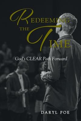 Redeeming The Time: God's CLEAR Path Forward