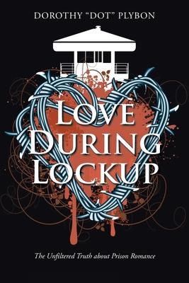 Love During Lockup: The Unfiltered Truth about Prison Romance