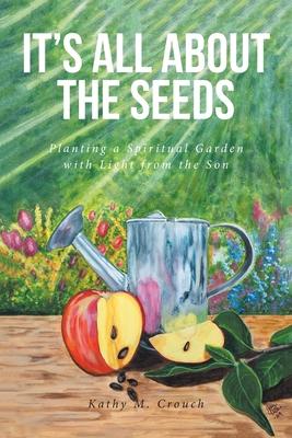 It's All About the Seeds: Planting a Spiritual Garden with Light from the Son