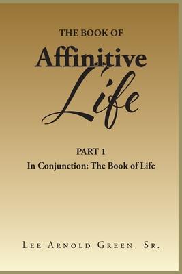 The Book of Affinitive Life: Part 1 In Conjunction: The Book of Life