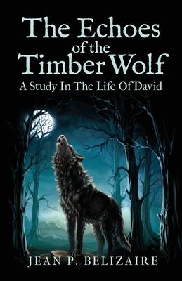 The Echoes of the Timber Wolf: A Study In The Life Of David