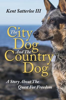 The City Dog And The Country Dog: A Story About The Quest For Freedom