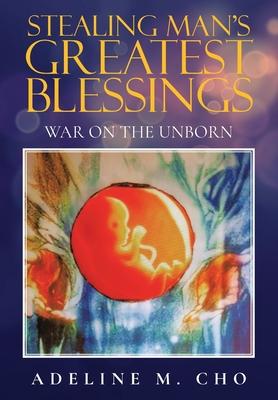 Stealing Man's Greatest Blessings: War On The Unborn