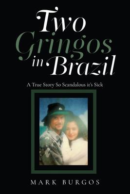 Two Gringos In Brazil: A True Story So Scandalous it's Sick