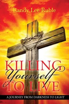 Killing Yourself to Live: A Journey from Darkness to Light