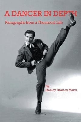 A Dancer in Depth: Paragraphs from a Theatrical Life