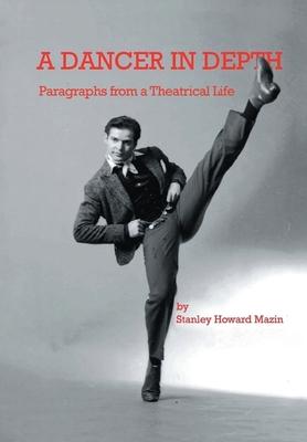 A Dancer in Depth: Paragraphs from a Theatrical Life