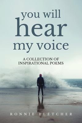 You Will Hear My Voice: A Collection of Inspirational Poems