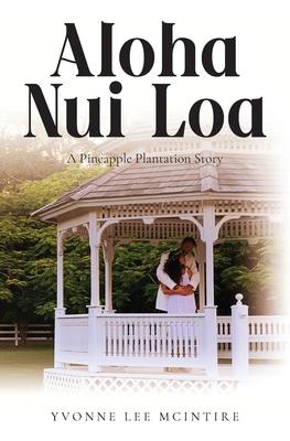 Aloha Nui Loa: A Pineapple Plantation Story