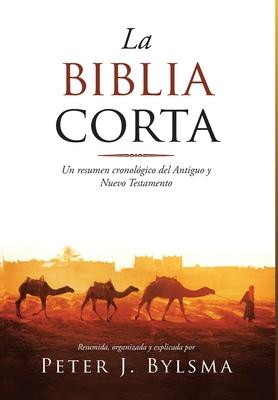 La Biblia Corta: Un resumen cronolgico del Antiguo y Nuevo Testamento