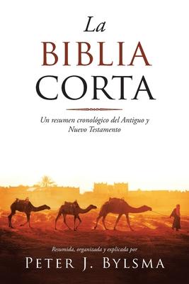 La Biblia Corta: Un resumen cronolgico del Antiguo y Nuevo Testamento