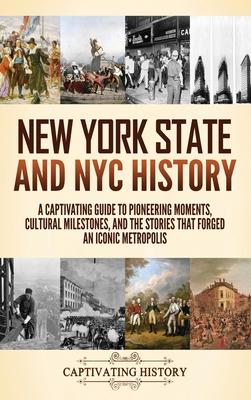 New York State and NYC History: A Captivating Guide to Pioneering Moments, Cultural Milestones, and the Stories That Forged an Iconic Metropolis