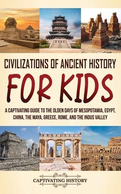 Civilizations of Ancient History for Kids: A Captivating Guide to the Olden Days of Mesopotamia, Egypt, China, the Maya, Greece, Rome, and the Indus V Subscription