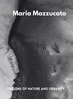 Maria Mazzucato: Visions of Nature and Urbanity