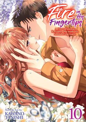 Fire in His Fingertips: A Flirty Fireman Ravishes Me with His Smoldering Gaze Vol. 10 Subscription