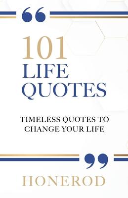 101 Life Quotes: Timeless Quotes to Change Your Life