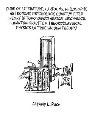 Faire of Literature, Cartoons, Philosophy, Astronomy, Psychology, Quantum Field Theory in Topology/Classical Mechanics, Quantum Gravity, M Theory/Clas