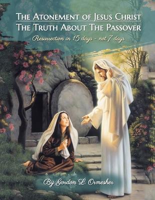 The Atonement of Jesus Christ: The Truth about the Passover