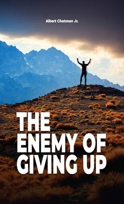 The Enemy Of Giving Up