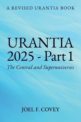 Urantia 2025 Part 1, A Revised Urantia Book