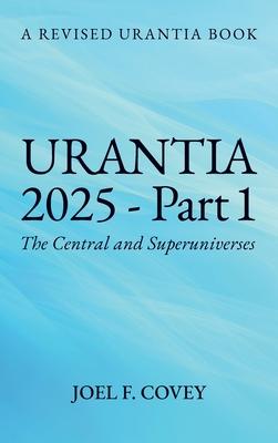 Urantia 2025 Part 1, A Revised Urantia Book