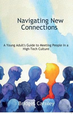 Navigating New Connections, A Young Adult's Guide to Meeting People in a High-Tech Culture