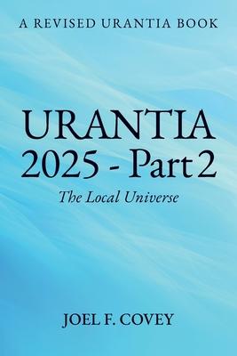 Urantia 2025 Part 2, The Local Universe