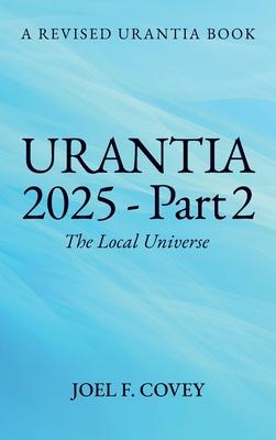 Urantia 2025 Part 2, The Local Universe