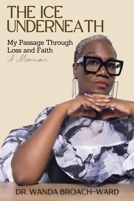 The Ice Underneath: My Passage Through Loss and Faith: A Memoir