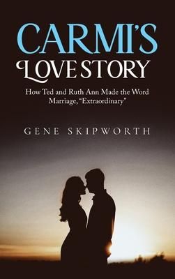 Carmi's Love Story: How Ted and Ruth Ann Made the Word Marriage, "Extraordinary"