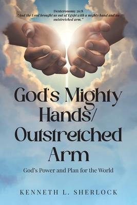 God's Mighty Hands/Outstretched Arm: God's Power and Plan for the World