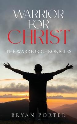 Warrior for Christ: The Warrior Chronicles