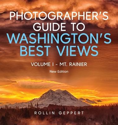 Photographer's Guide to Washington's Best Views: Volume I - Mt. Rainier