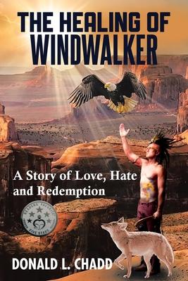 The Healing Of Windwalker: A Story of Love, Hate and Redemption