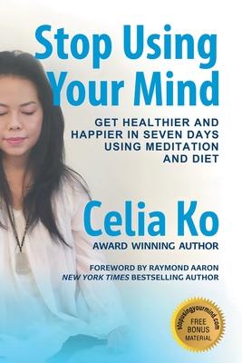 Stop Using Your Mind: Get Healthier and Happier in Seven Days Using Meditation and Diet Subscription