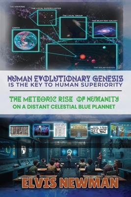 Human Evolutionary Genesis is the Key to Human Superiority: The Meteoric Rise of Humanity on a Distant Celestial Blue Planet