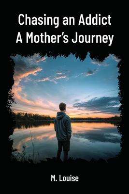 Chasing an Addict: A Mother's Journey