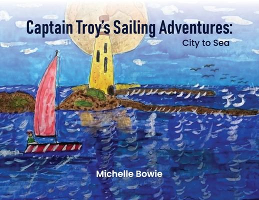 Captain Troy's Sailing Adventures: City to Sea