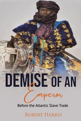 The Demise of an Emperor: Before the Atlantic Slave Trade