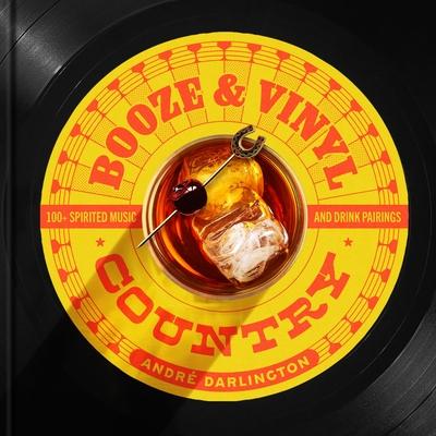 Booze & Vinyl Country: 100+ Spirited Music-And-Drink Pairings Subscription